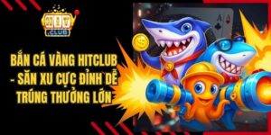 Bắn Cá Vàng Hitclub