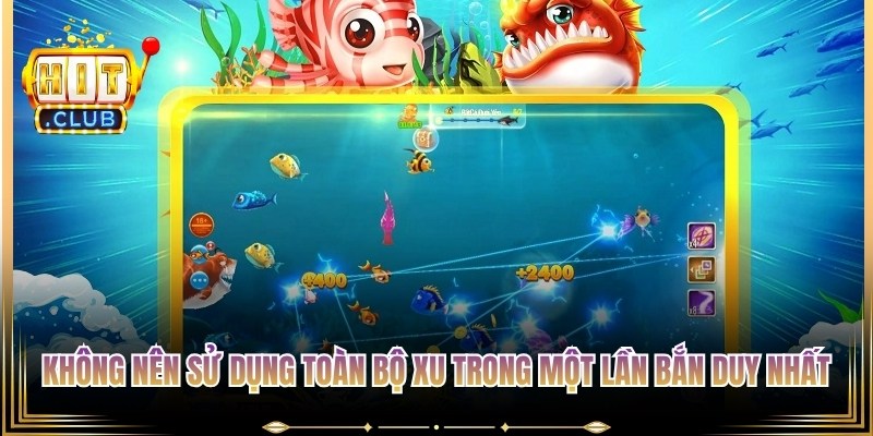 Không nên sử dụng toàn bộ xu trong một lần bắn duy nhất