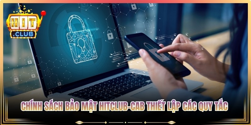 Chính sách bảo mật Hitclub-Cab thiết lập các quy tắc cho giao dịch nạp, rút