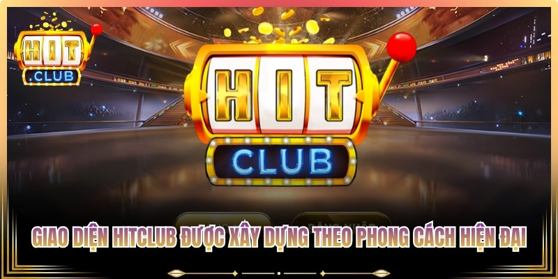 Giao diện Hitclub được xây dựng theo phong cách hiện đại