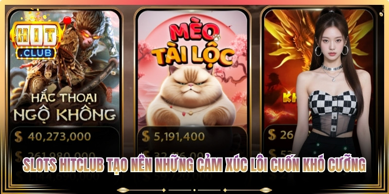Slots Hitclub tạo nên những cảm xúc lôi cuốn khó cưỡng