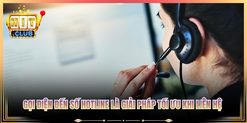 Gọi điện đến số hotline là giải pháp tối ưu khi liên hệ Hitclub-Cab