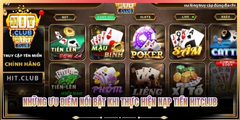 Những ưu điểm nổi bật khi thực hiện nạp tiền Hitclub