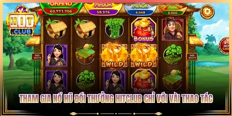 Tham gia nổ hũ đổi thưởng Hitclub đơn giản chỉ với vài thao tác