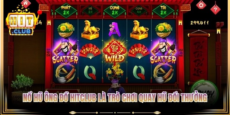Nổ hũ ông đồ Hitclub là trò chơi quay hũ đổi thưởng