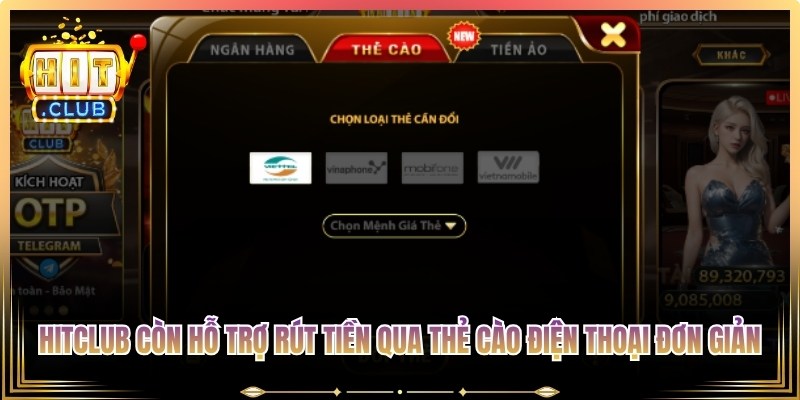 Hitclub còn hỗ trợ rút tiền qua thẻ cào điện thoại đơn giản, tiện lợi