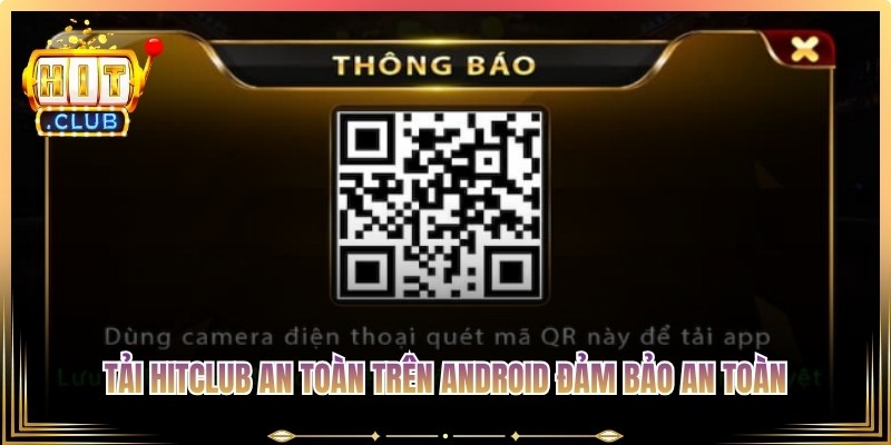 Tải Hitclub an toàn trên Android đảm bảo an toàn, nhanh chóng và tiện lợi
