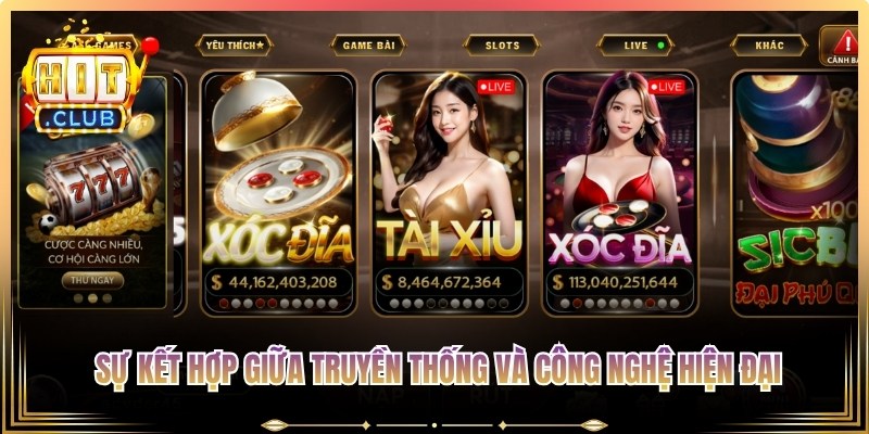 Tài xỉu livestream Hitclub là sự kết hợp giữa truyền thống và công nghệ hiện đại