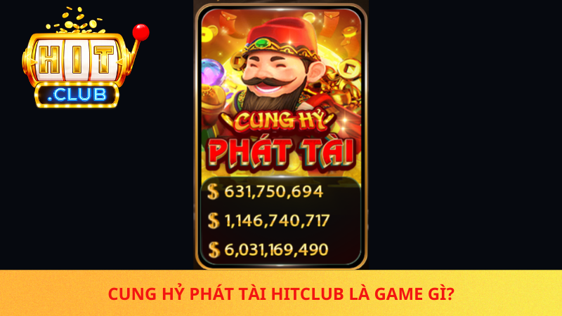 Cung Hy Phat Tai Hitclub La Game Gi