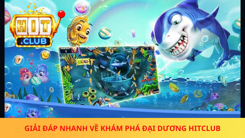 Kham Pha Dai Duong Hitclub La Game Gi