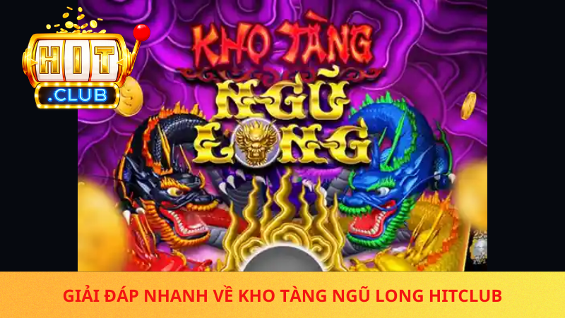 Kho Tang Ngu Long Hitclub La Game Gi