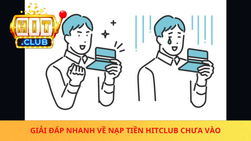 Tại Sao Nạp Tiền Hitclub Chưa Vào? Cách Kiểm Tra Và Xử Lý Nhanh 2 Nap Tien Hitclub Chua Vao Hieu Dung Truoc Khi Lo Lang