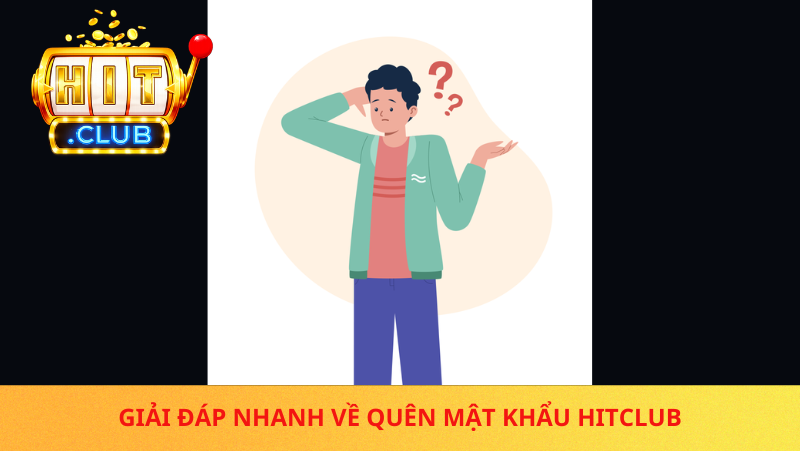 Quên Mật Khẩu Hitclub Phải Làm Sao? Hướng Dẫn Lấy Lại Tài Khoản Chi Tiết 2 Quen Mat Khau Hitclub Co Lay Lai Duoc Khong