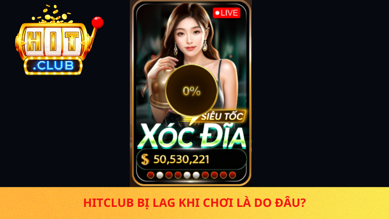 Chơi Game Hitclub Bị Lag, Giật – Nguyên Nhân Do Đâu Và Cách Khắc Phục 1 Hitclub Bi Lag Khi Choi La Do Dau