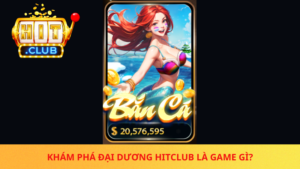 Kham Pha Dai Duong Hitclub La Game Gi