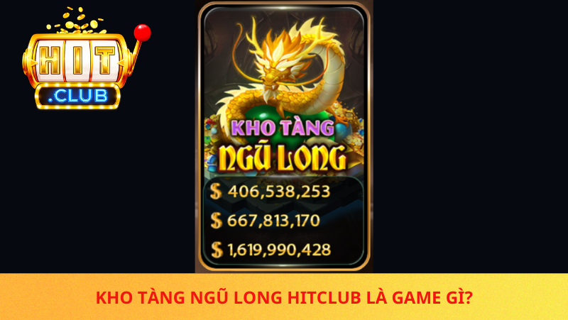 Kho Tang Ngu Long Hitclub La Game Gi
